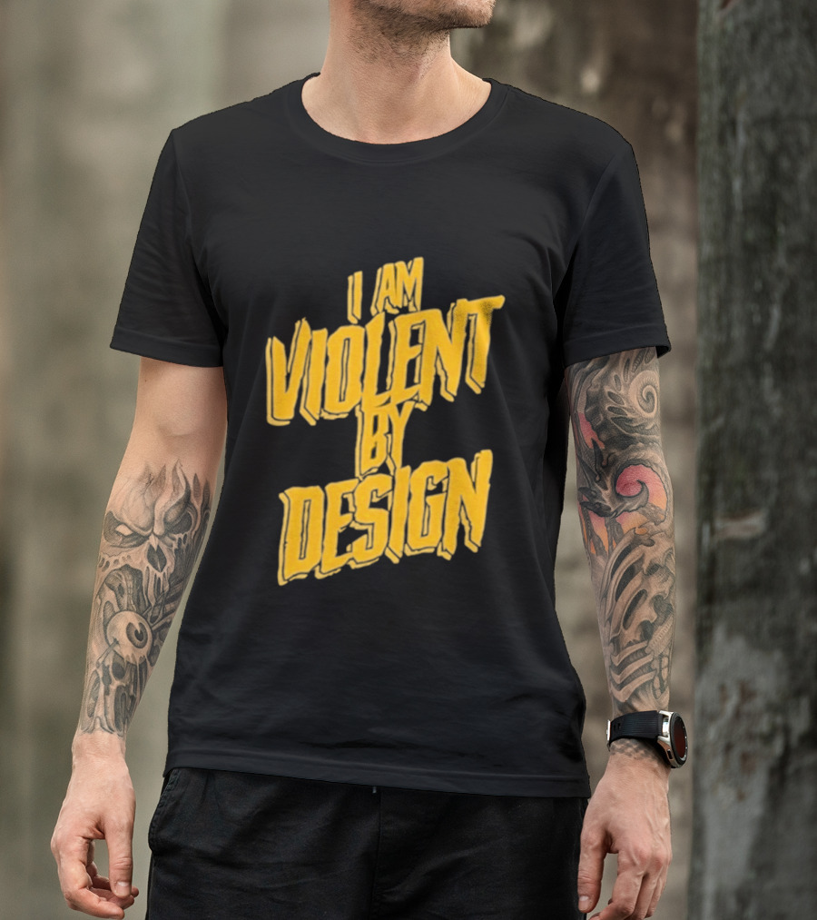 I Am Violent By Design Eric Young T-Shirt