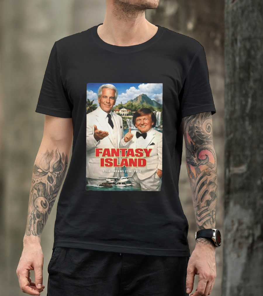 Fantasy Island Your Dreams Come True Jeffrey Epstein Trump T-Shirt