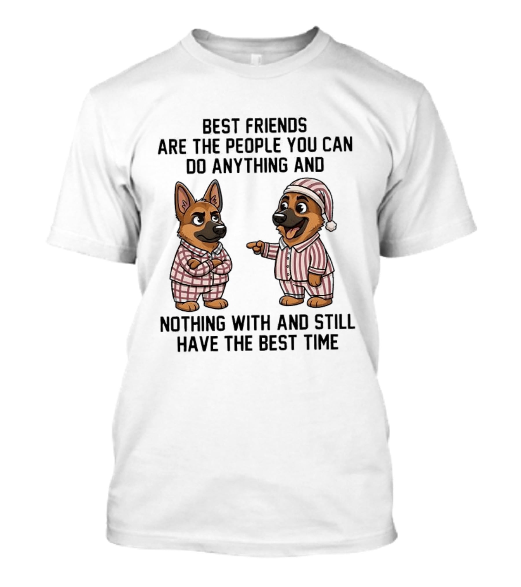Best Friends Are The People You Can Do Anything With German Shepherd Pajamas Fun T-Shirt