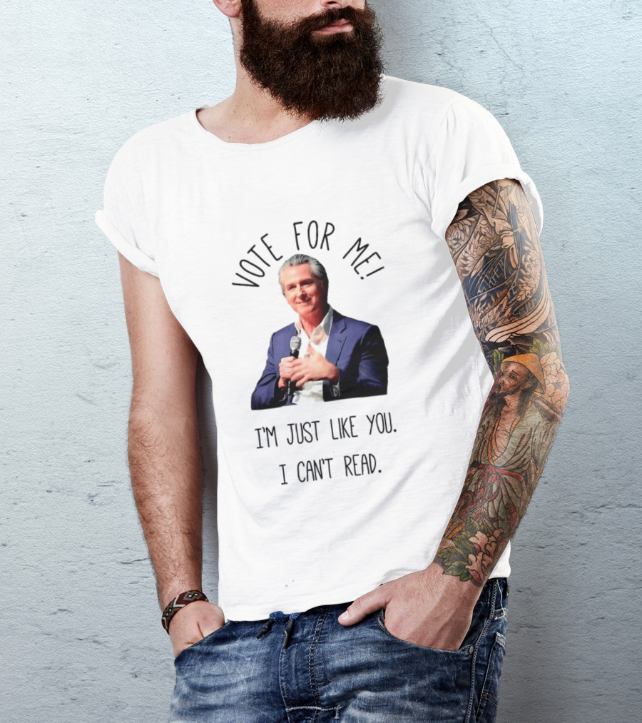 Vote For Me I'm Just Like You I Can't Read T-Shirt