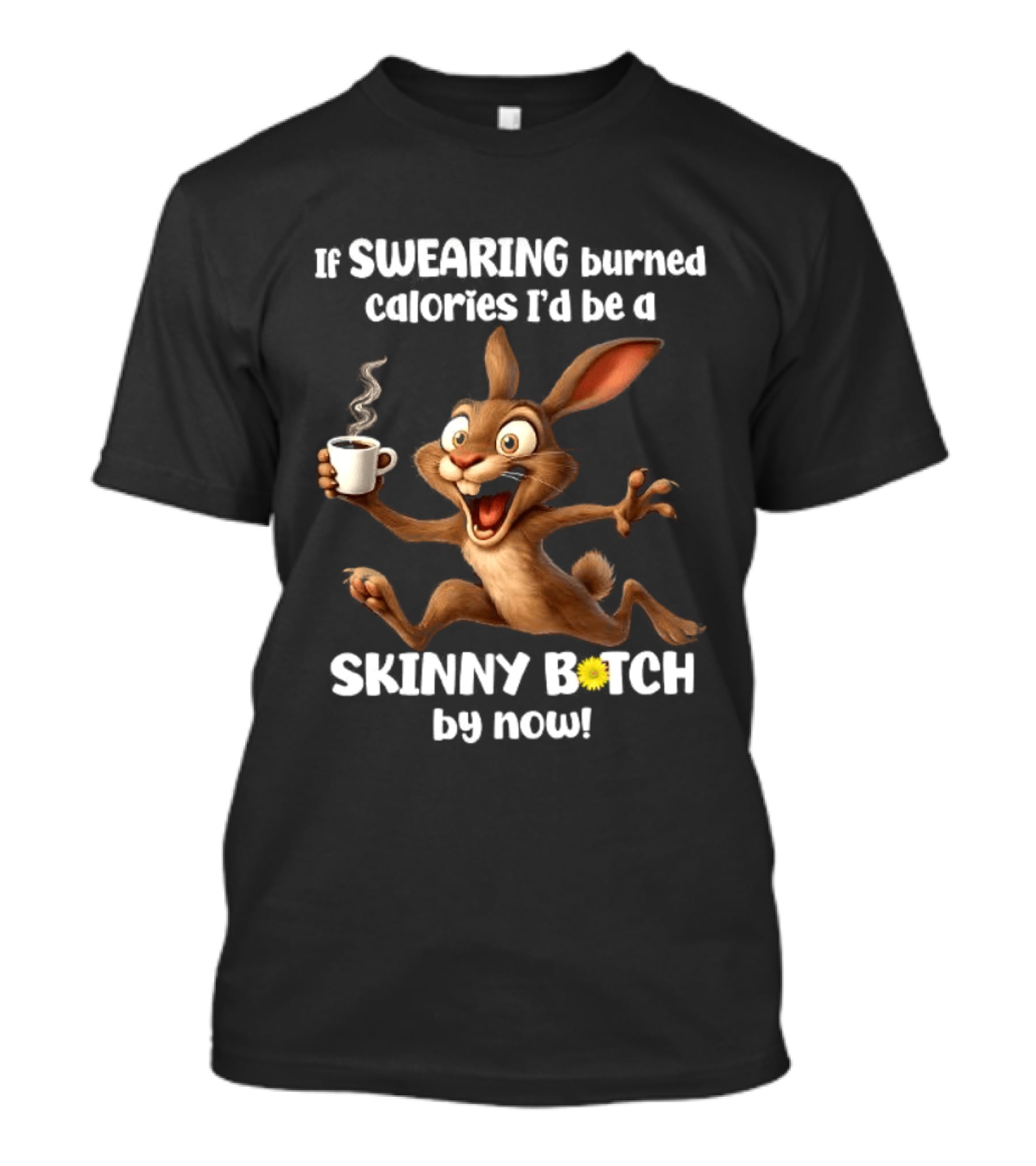 If Swearing Burned Calories I'd Be A Skinny Bitch By Now Bunny Coffee Humor T-Shirt