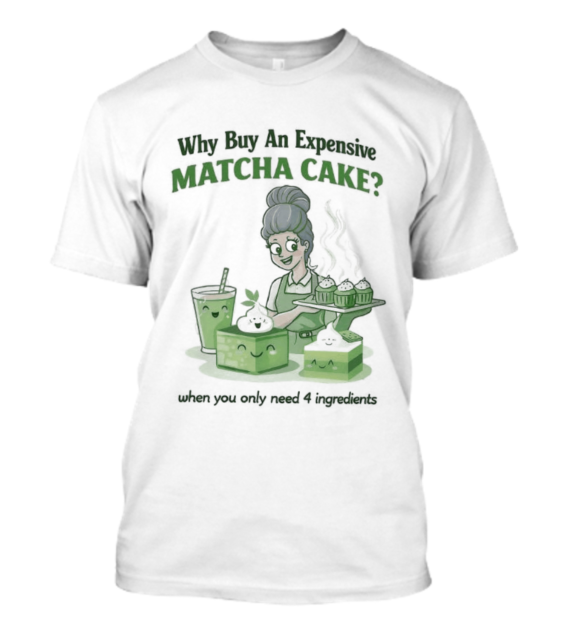 Why Buy An Expensive Matcha Cake When You Only Need Flour Water T-Shirt