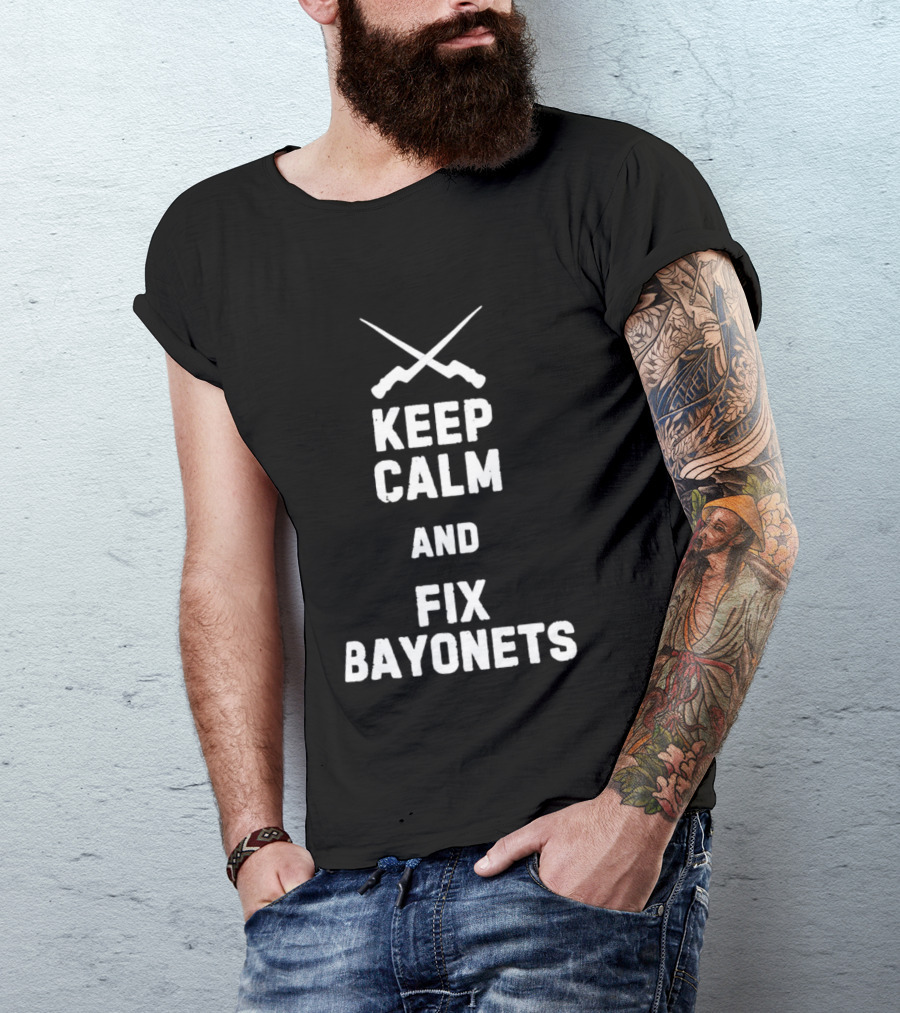 Keep Calm And Fix Bayonets Crossed Rifles T-Shirt