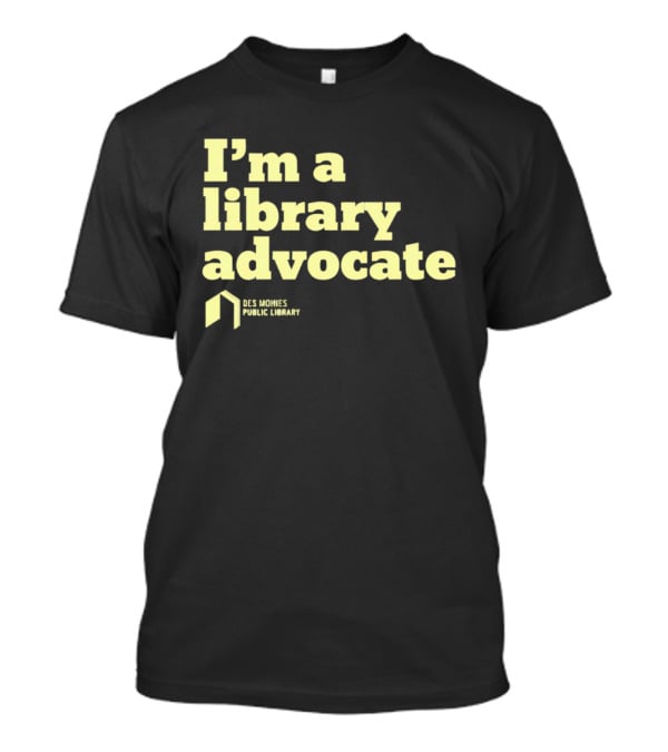 I'm A Library Advocate Des Moines Public Library T-Shirt