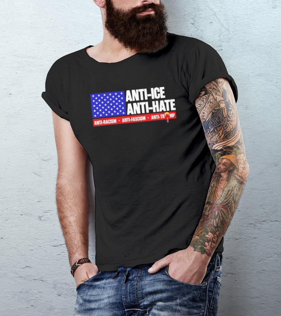 Anti ICE Anti Hate Anti Racism Anti Fascism Anti Trump T-Shirt