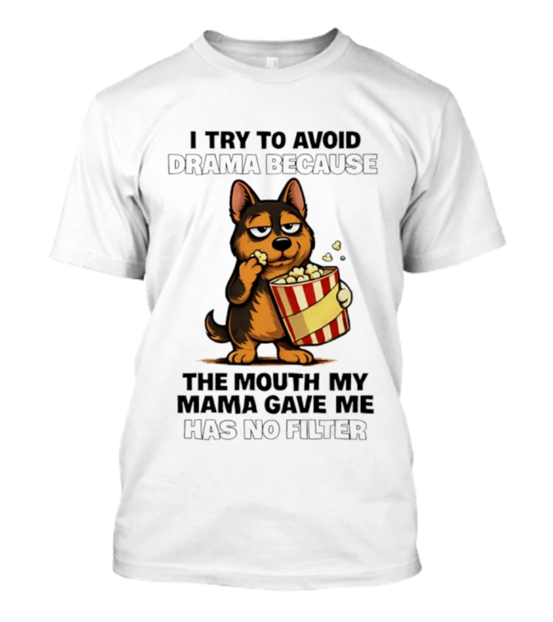 I Try To Avoid Drama Because The Mouth My Mama Gave Me Has No Filter German Shepherd Eating Popcorn T-Shirt