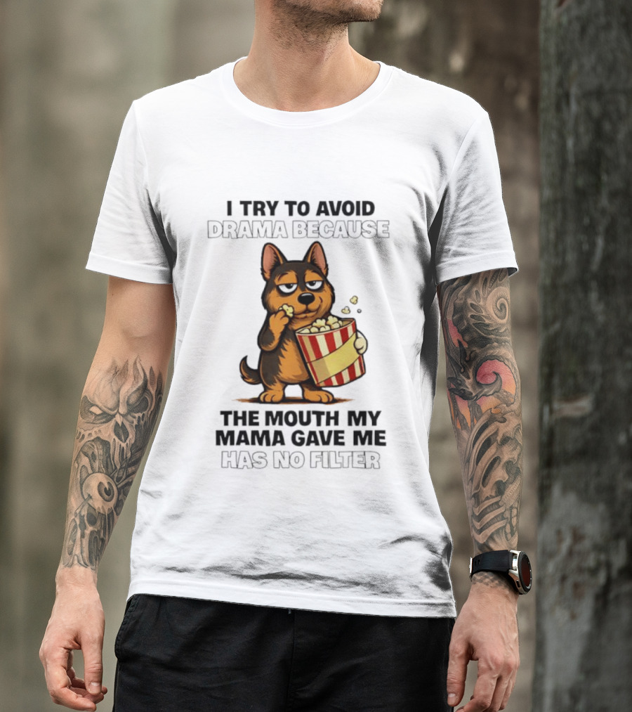 I Try To Avoid Drama Because The Mouth My Mama Gave Me Has No Filter German Shepherd Eating Popcorn T-Shirt