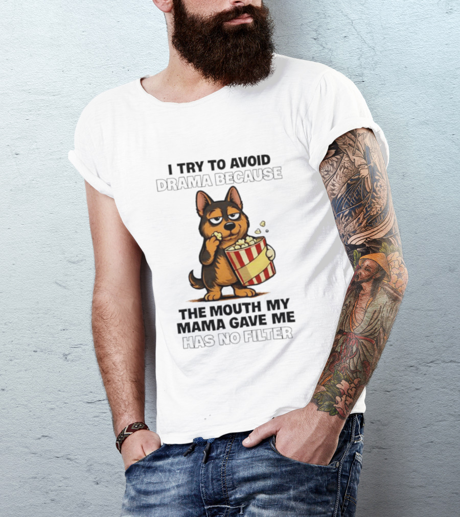 I Try To Avoid Drama Because The Mouth My Mama Gave Me Has No Filter German Shepherd Eating Popcorn T-Shirt