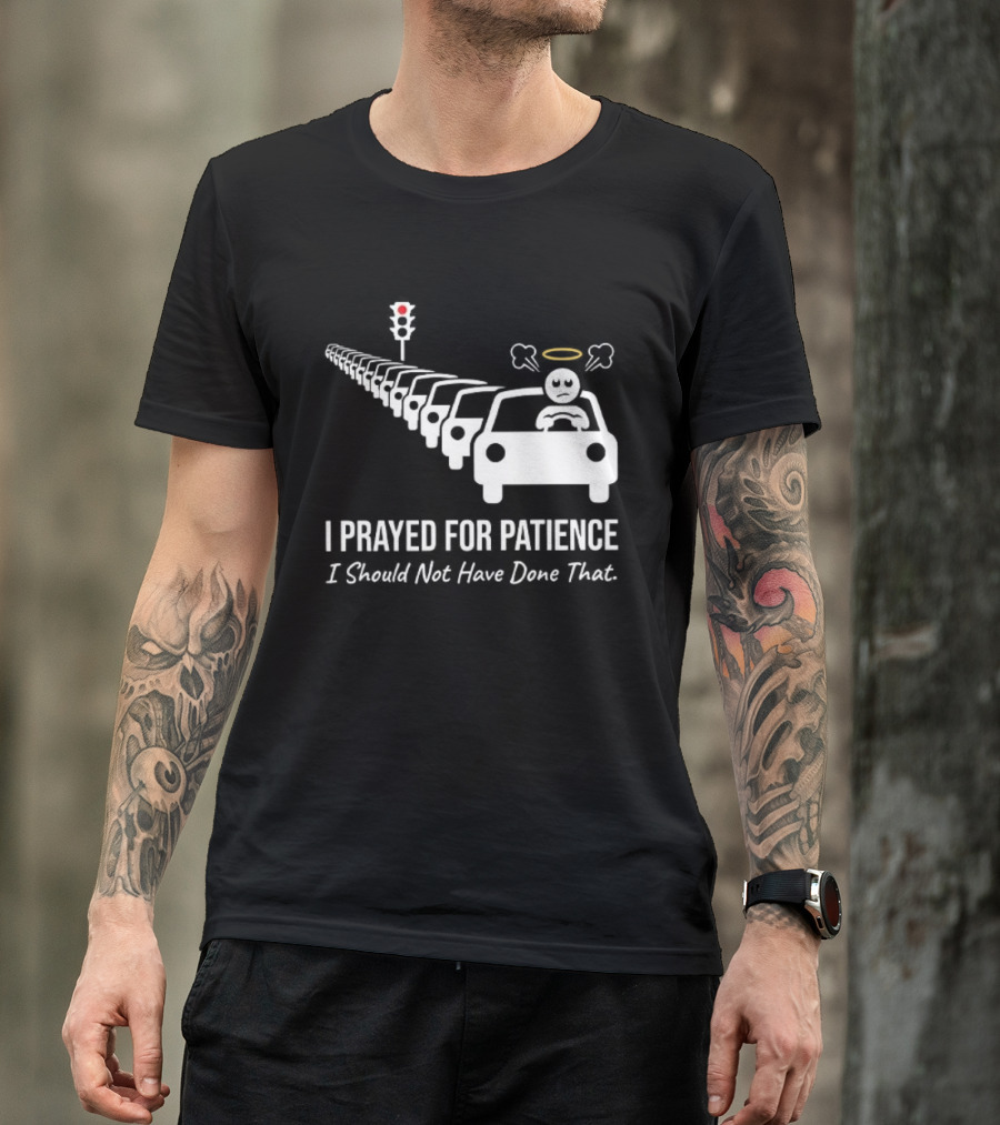 I Prayed For Patience Traffic Jam Halo Frustration T-Shirt