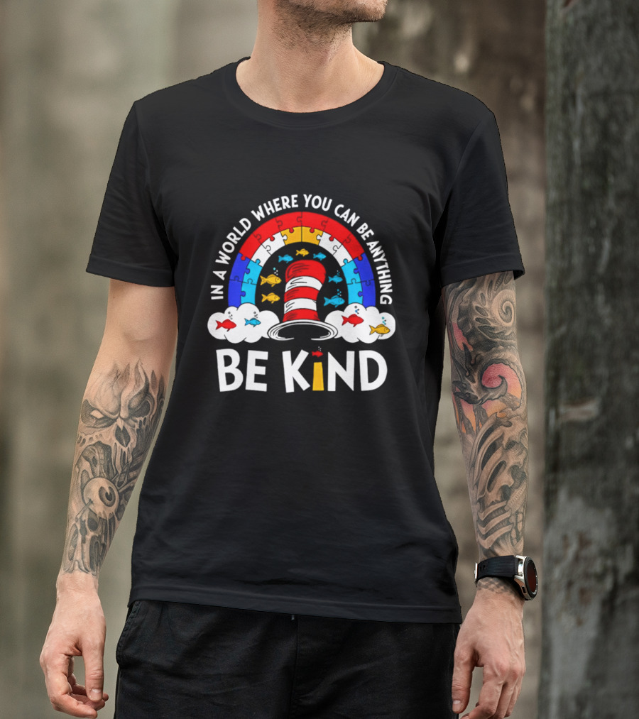 In A World Where You Can Be Anything Be Kind Autism Awareness Teacher Dr Seuss Cat T-Shirt