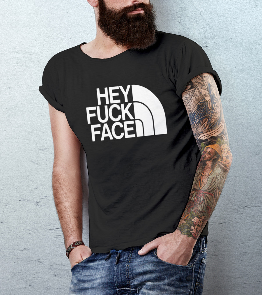 Hey Fuck Face North T-Shirt
