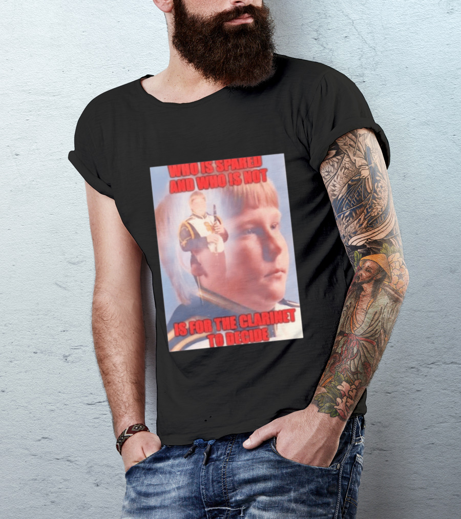 Who Is Spared And Who Is Not Is For The Clarinet To Decide Meme T-Shirt