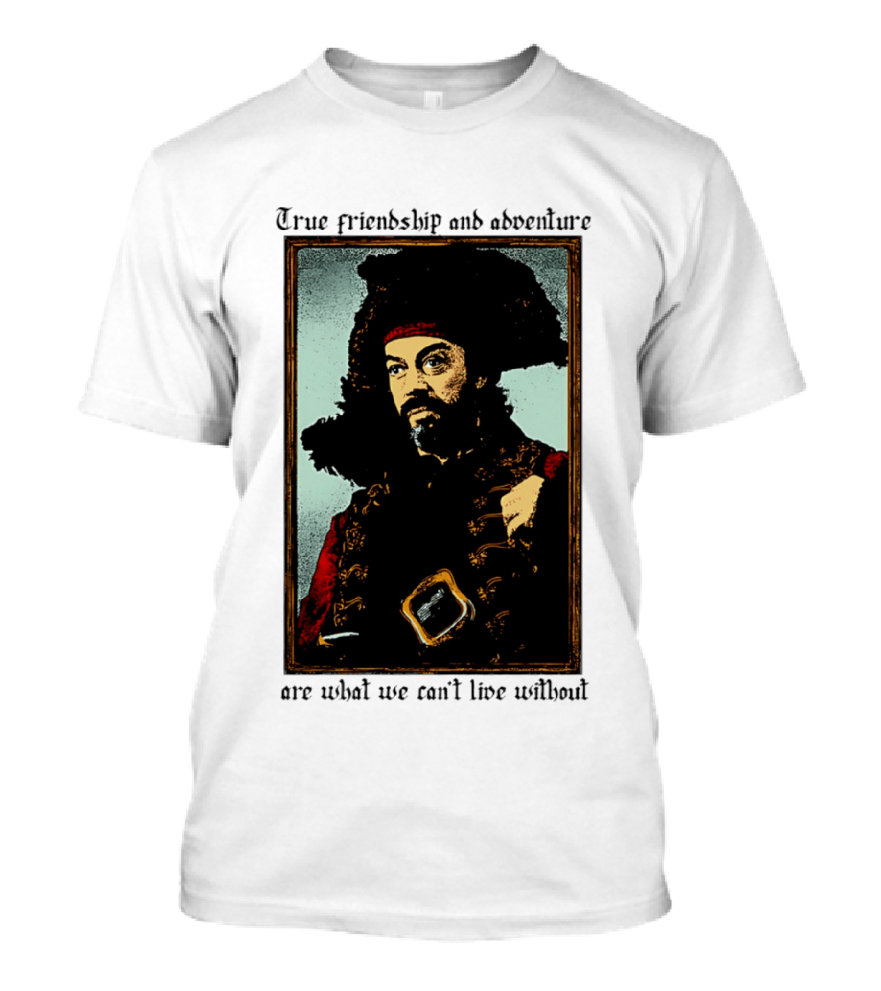 True Friendship And Adventure With Iconic Explorer Are What We Can't Live Without T-Shirt