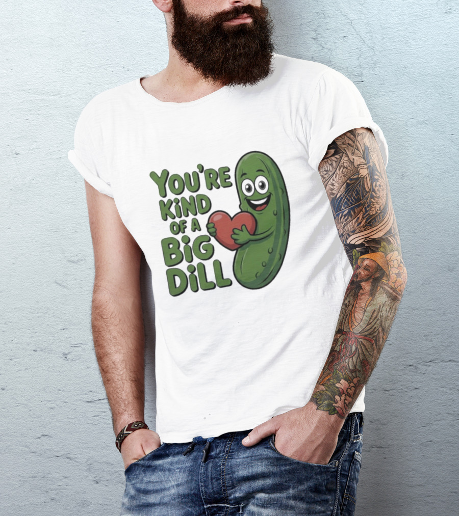 You're Kind Of A Big Dill Pickle Holding Heart T-Shirt