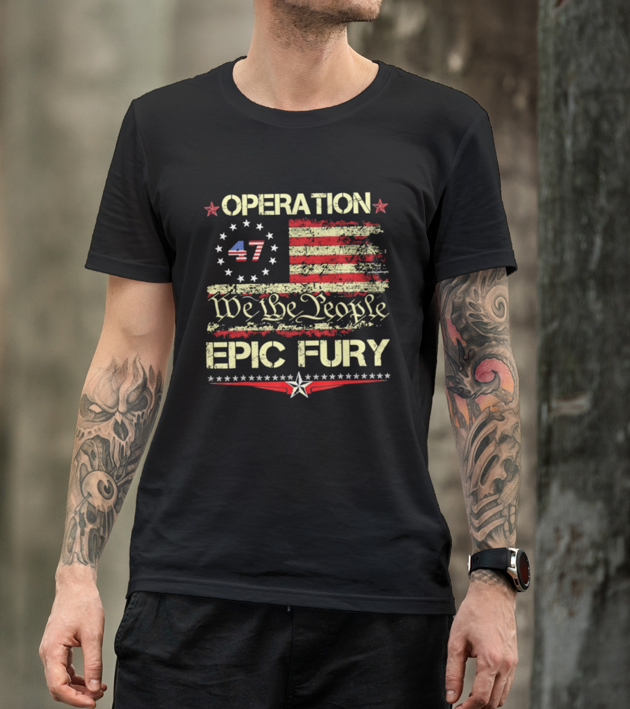Operation 47 We The People Epic Fury Flag USA T-Shirt