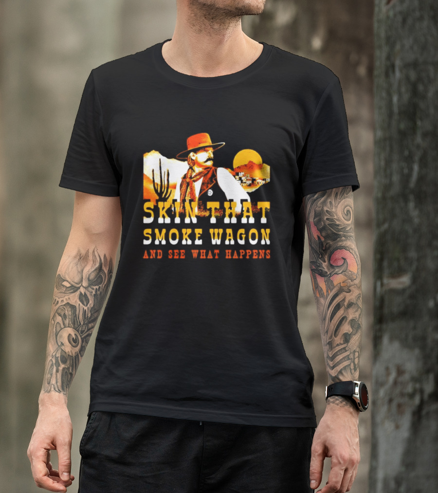Skin That Smoke Wagon See What Happens Cowboy Desert Scene T-Shirt