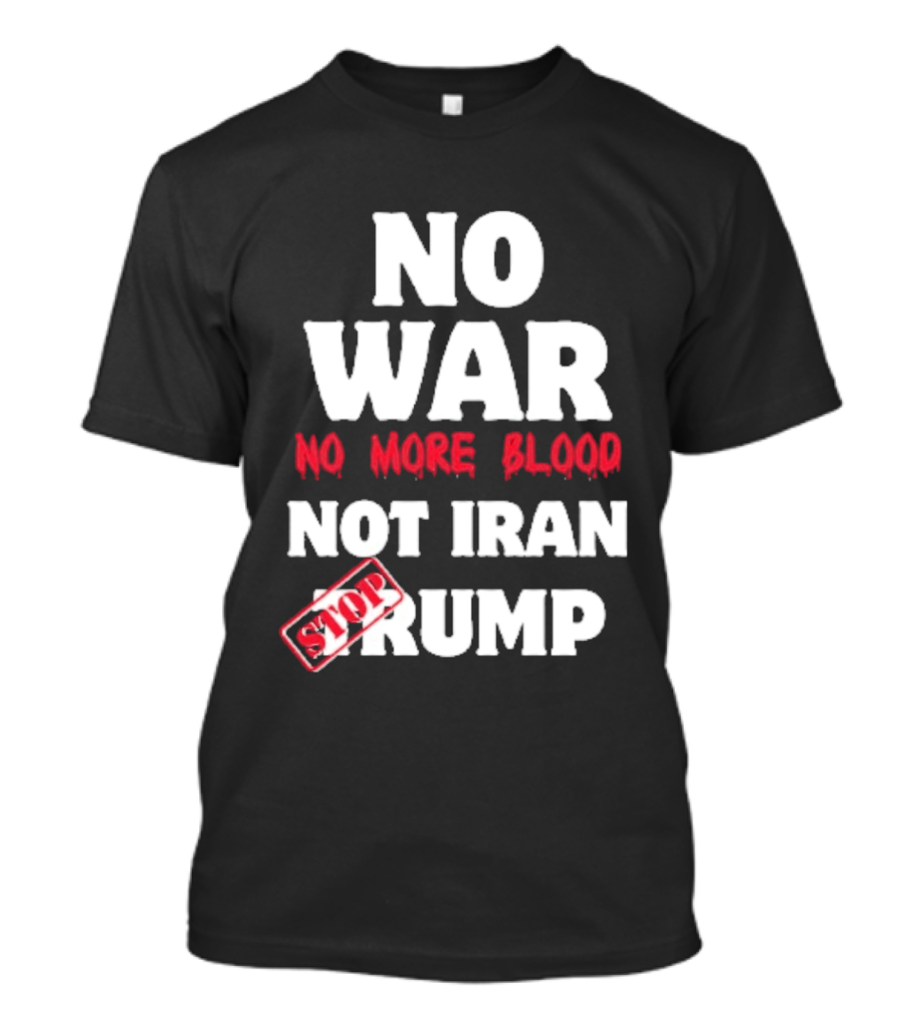 No War No More Blood Not Iran Stop Trump T-Shirt