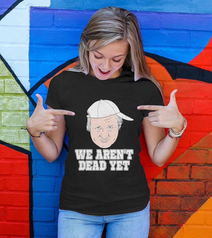 We Aren't Dead Yet Bob Huggins Cap T-Shirt
