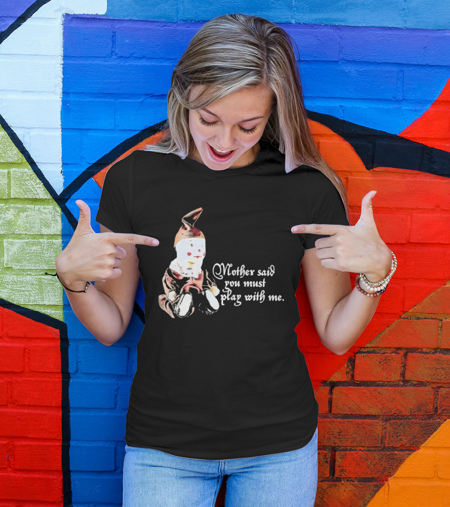 Mother Said You Must Play With Me Puppet T-Shirt