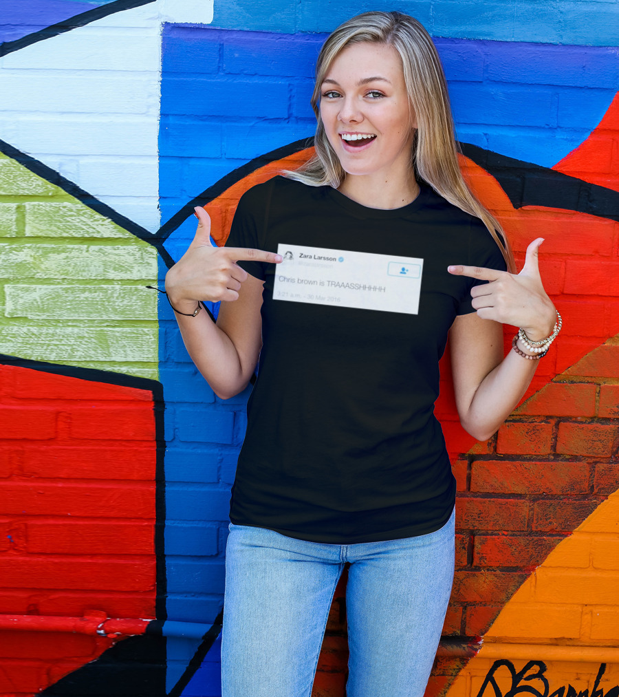 Zara Larsson Chris Brown Is TRAAASSHHHH Tweet March 2016 T-Shirt