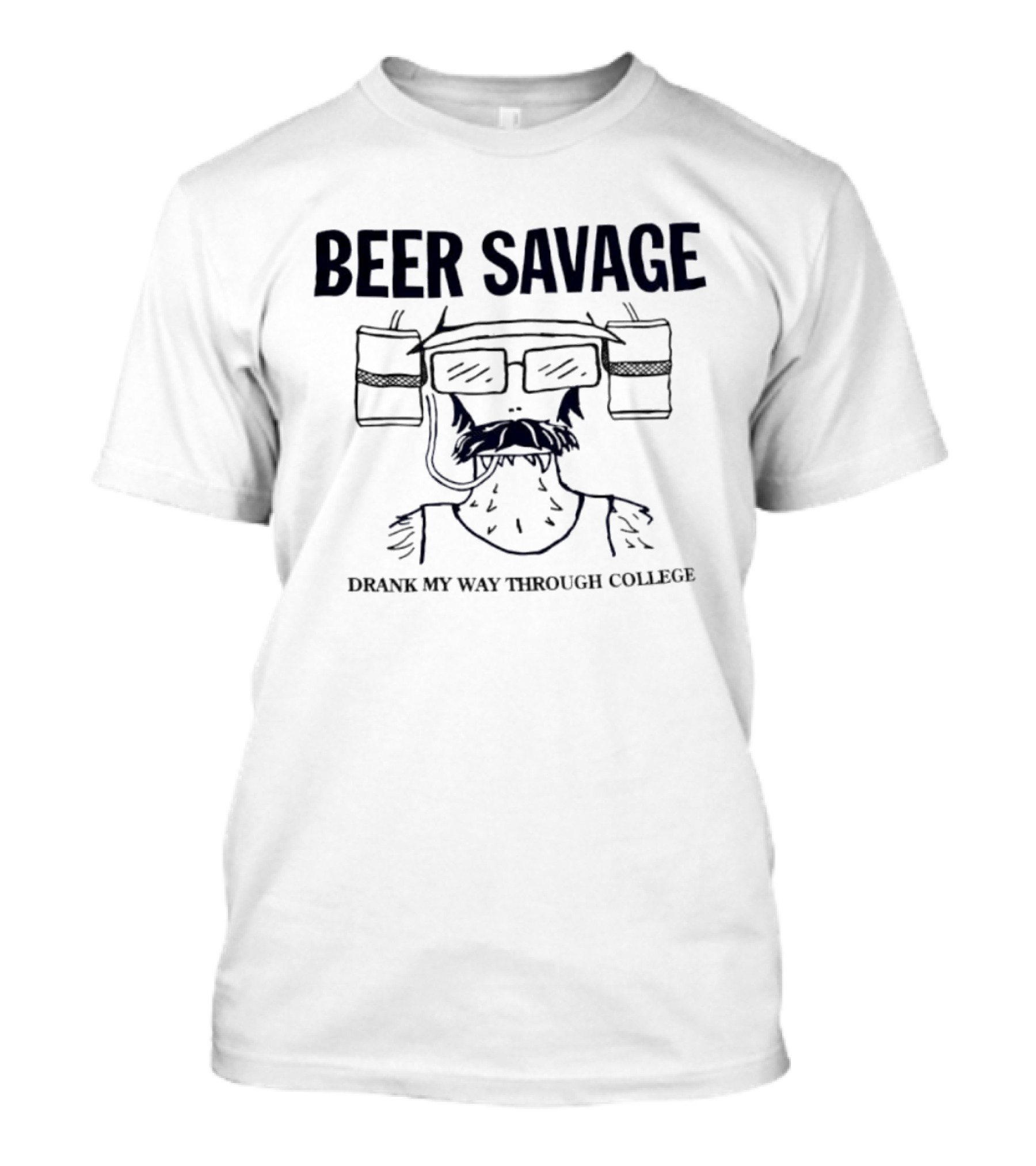 Beer Savage Drank My Way Through College Funny Drinking T-Shirt