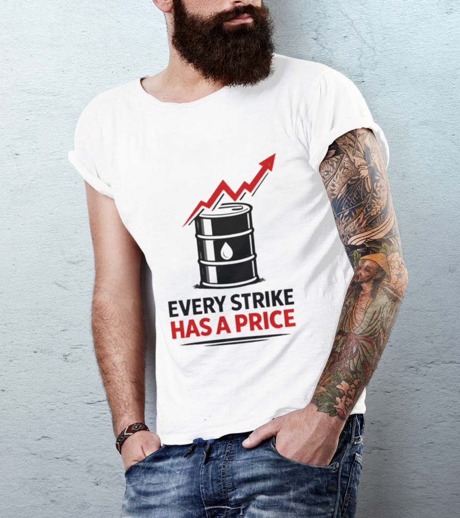 Every Strike Has A Price Oil Barrel Arrow T-Shirt