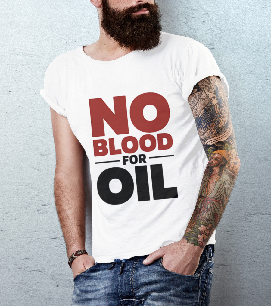 No Blood For Oil And T-Shirt