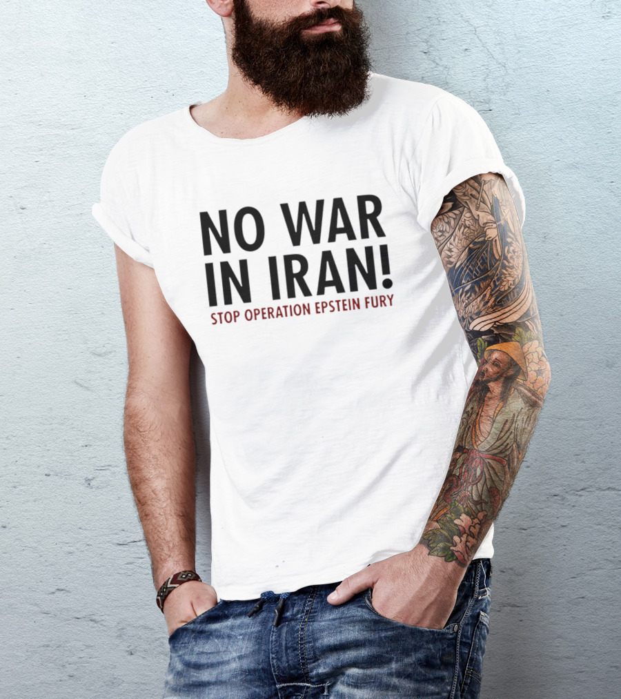 No War In Iran Stop Operation Epstein Fury T-Shirt