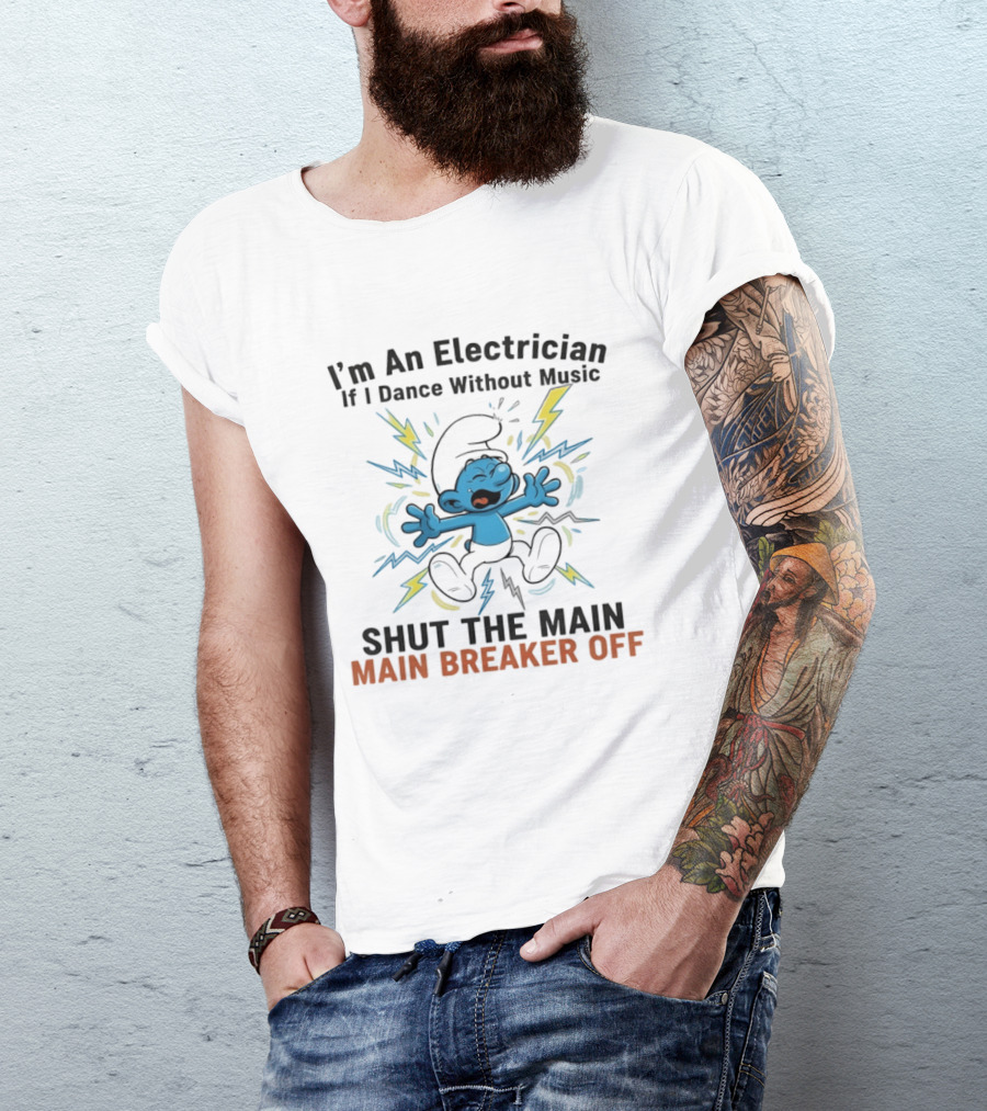 I'm An Electrician If I Dance Without Music Shut The Main Breaker Off Smurf T-Shirt