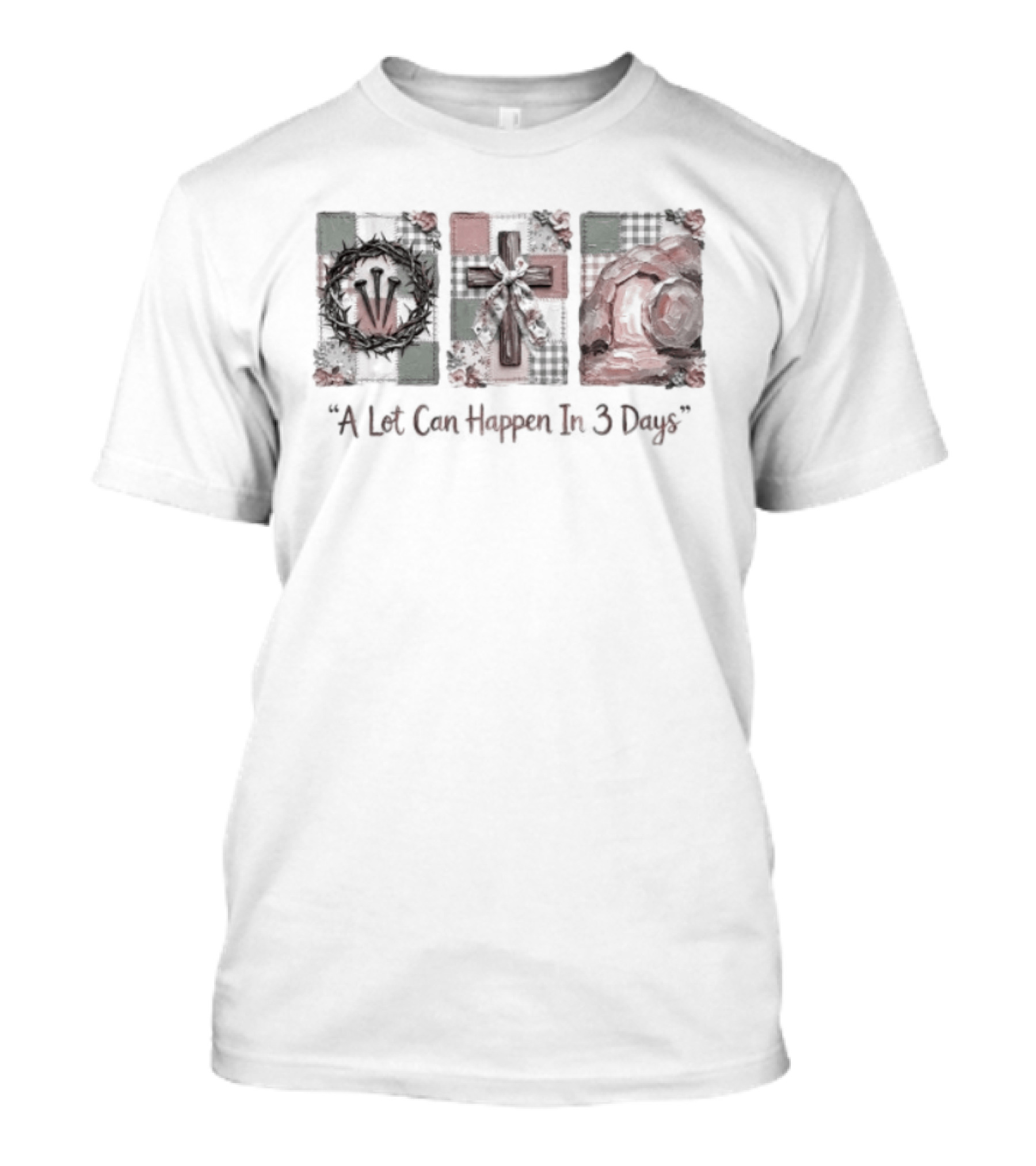 A Lot Can Happen In Three Days Crucifixion Resurrection T-Shirt