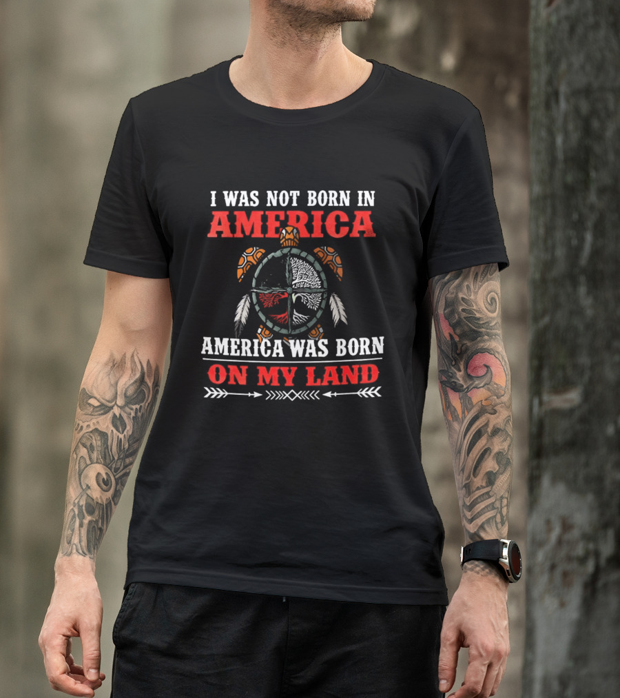 I Was Not Born In America America Was Born On My Land Turtle T-Shirt