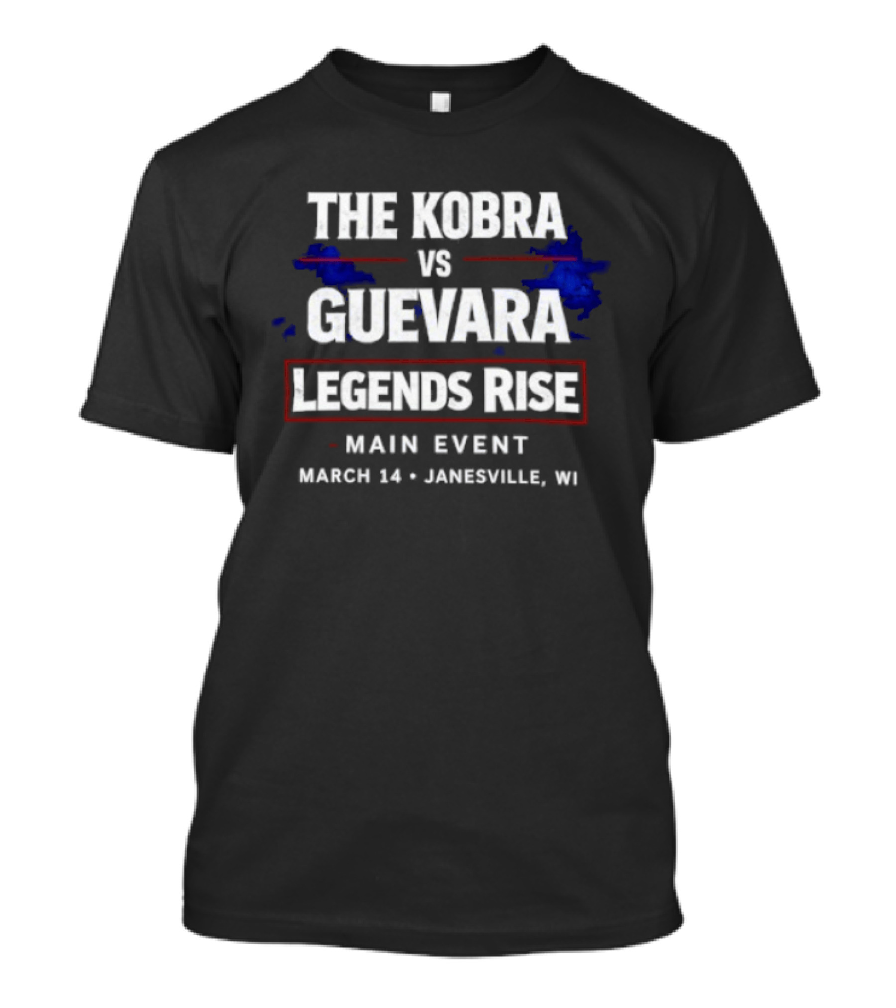 The Kobra Vs Guevara Legends Rise Main Event March 14 Janesville WI T-Shirt