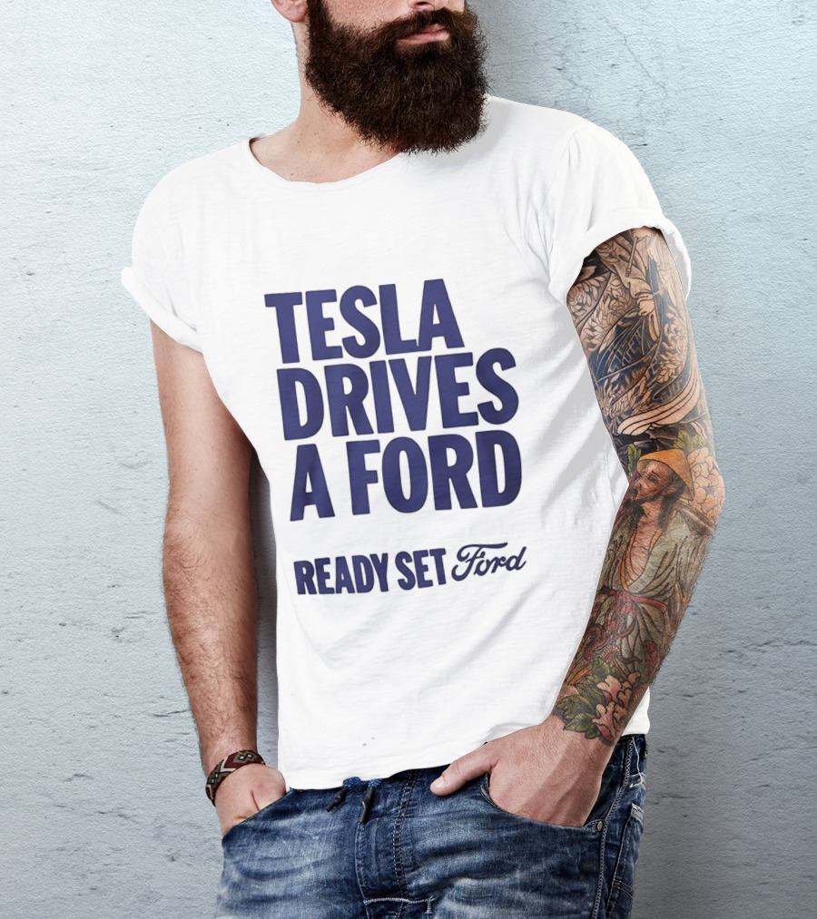 Tesla Drives A Ford Ready Set Ford T-Shirt