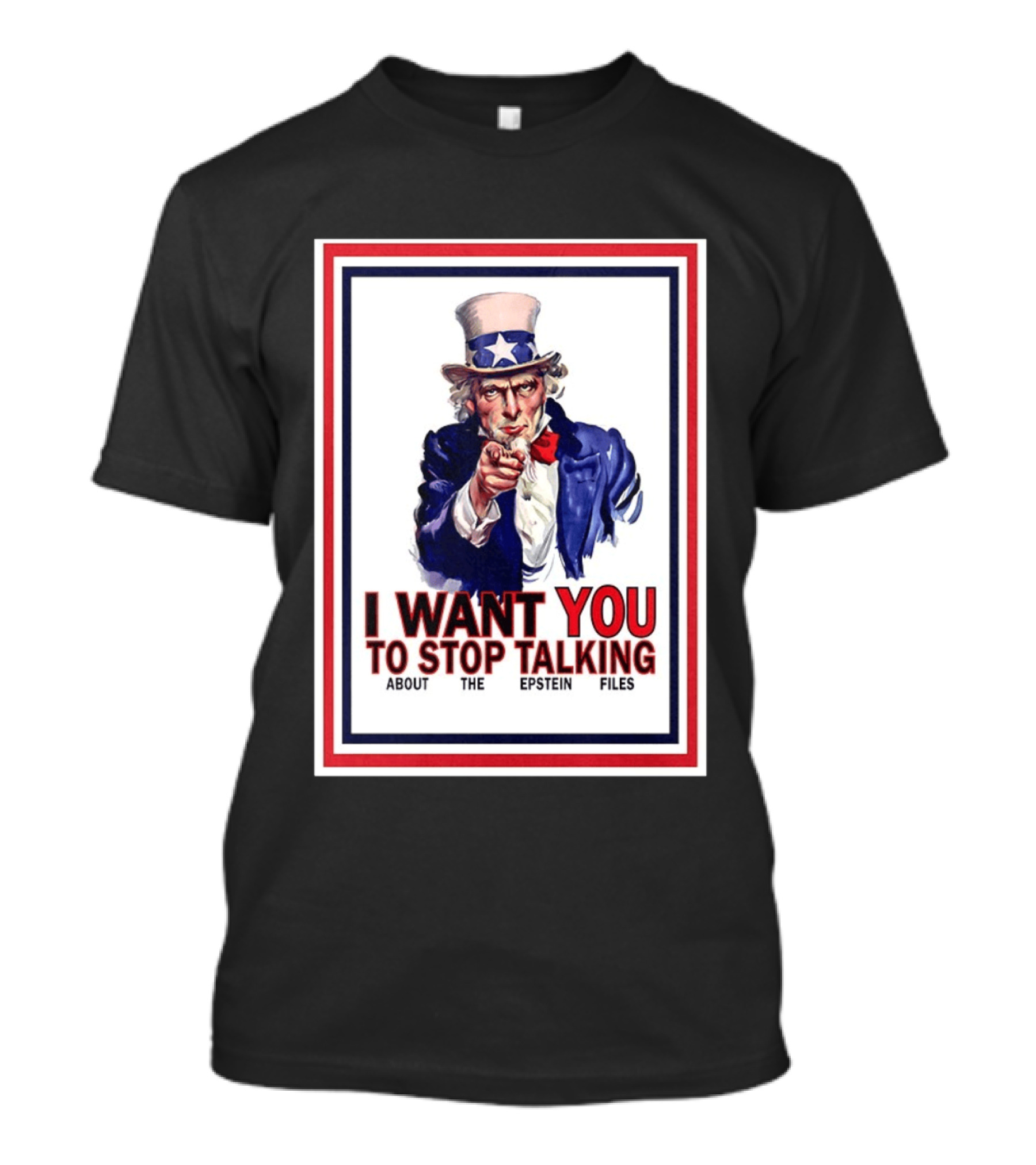 Uncle Sam I Want You To Stop Talking About The Epstein Files T-Shirt