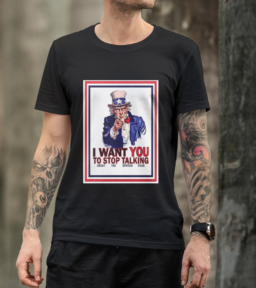 Uncle Sam I Want You To Stop Talking About The Epstein Files T-Shirt