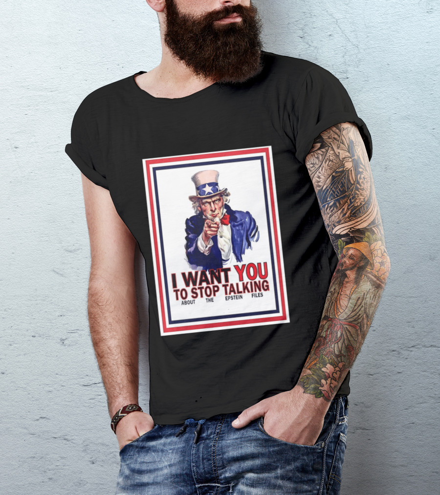 Uncle Sam I Want You To Stop Talking About The Epstein Files T-Shirt