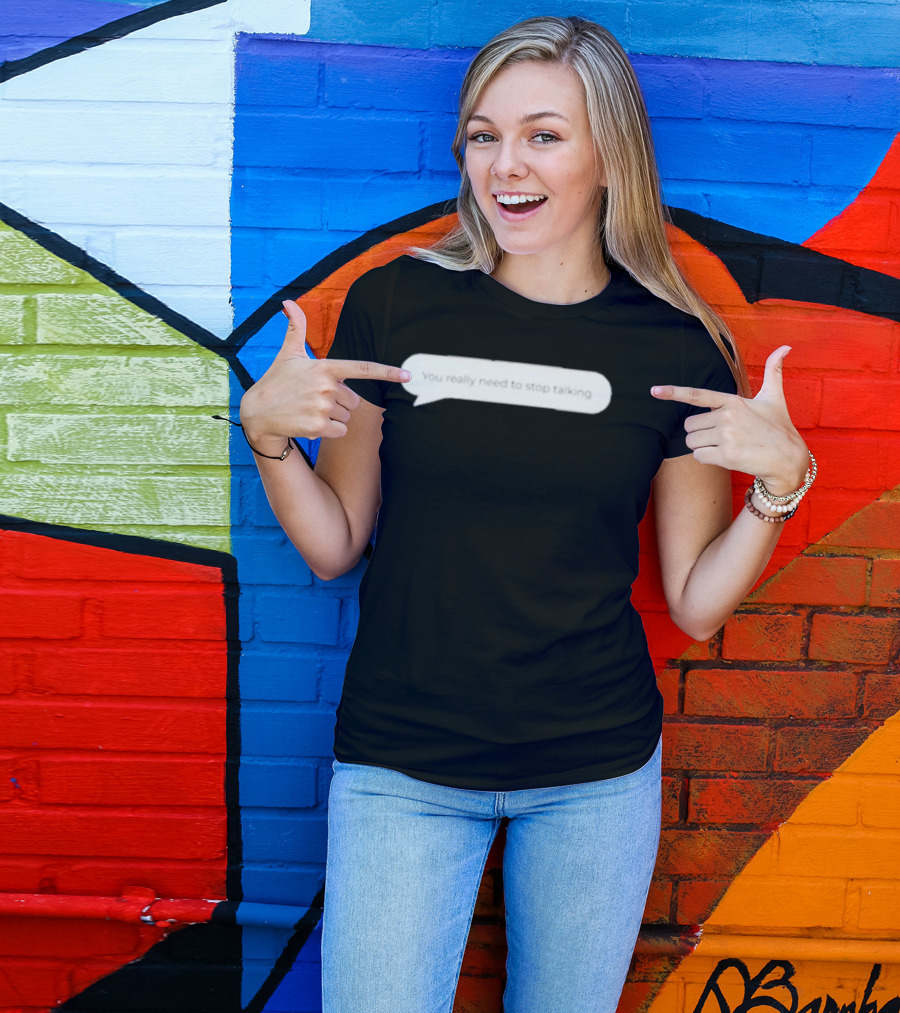 You Really Need To Stop Talking Speech Bubble T-Shirt
