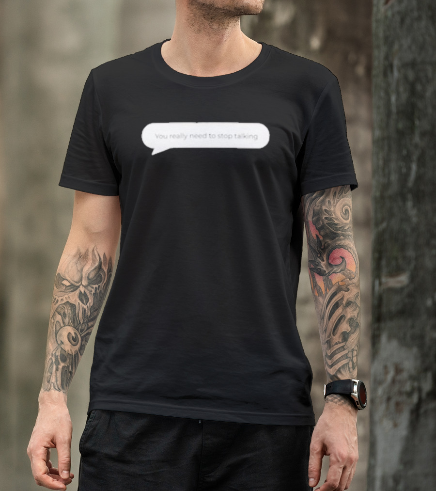 You Really Need To Stop Talking Speech Bubble T-Shirt