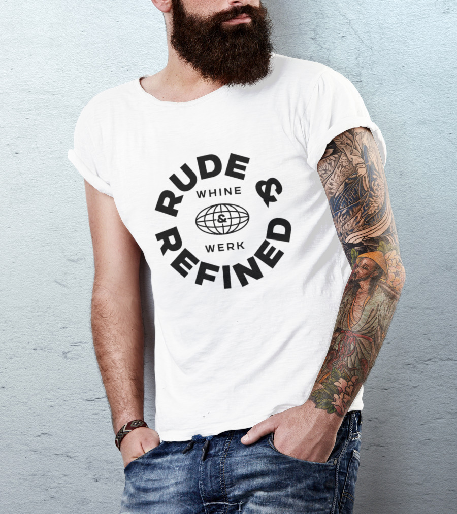 Rude Refined Whine Werk Globe T-Shirt