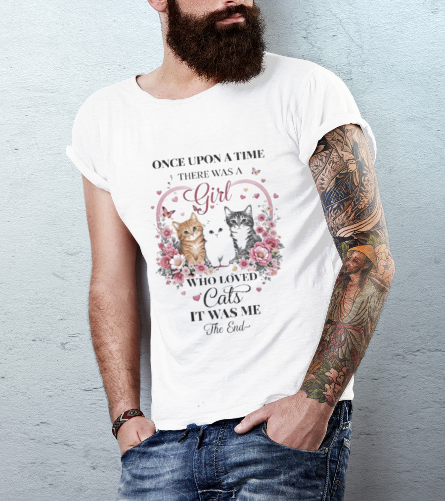 Once Upon A Time There Was A Girl Who Loved Cats It Was Me The End T-Shirt
