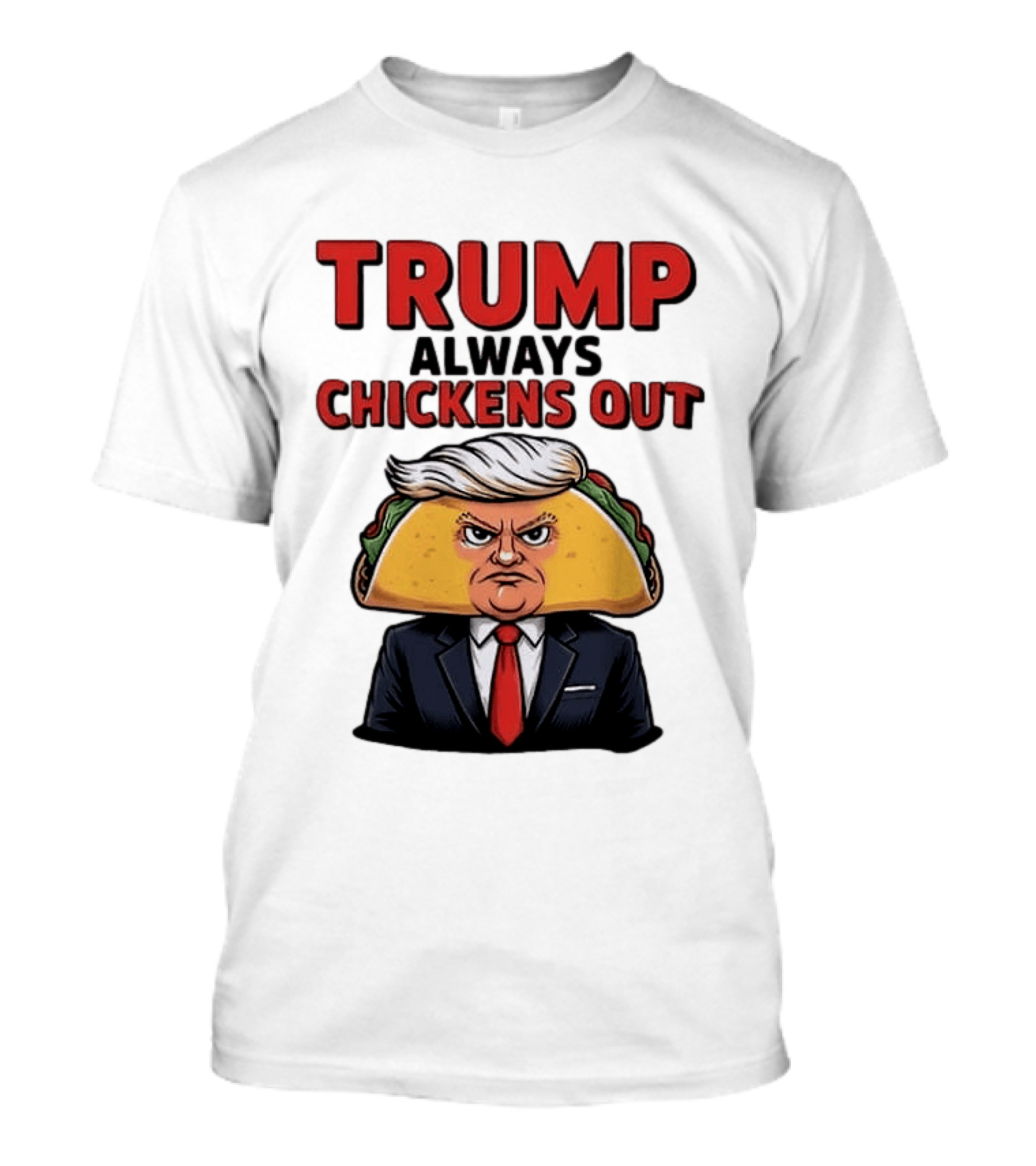 TRUMP Always Chickens Out Taco Head Suit Image T-Shirt