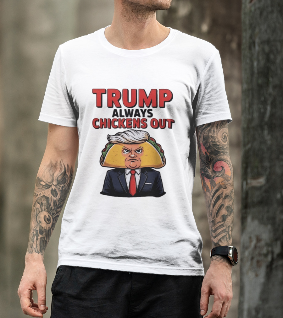 TRUMP Always Chickens Out Taco Head Suit Image T-Shirt