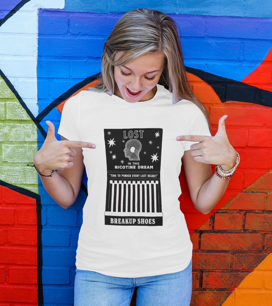 Breakup Shoes Lost In This Nicotine Dream Time To Ponder Every Last Regret T-Shirt