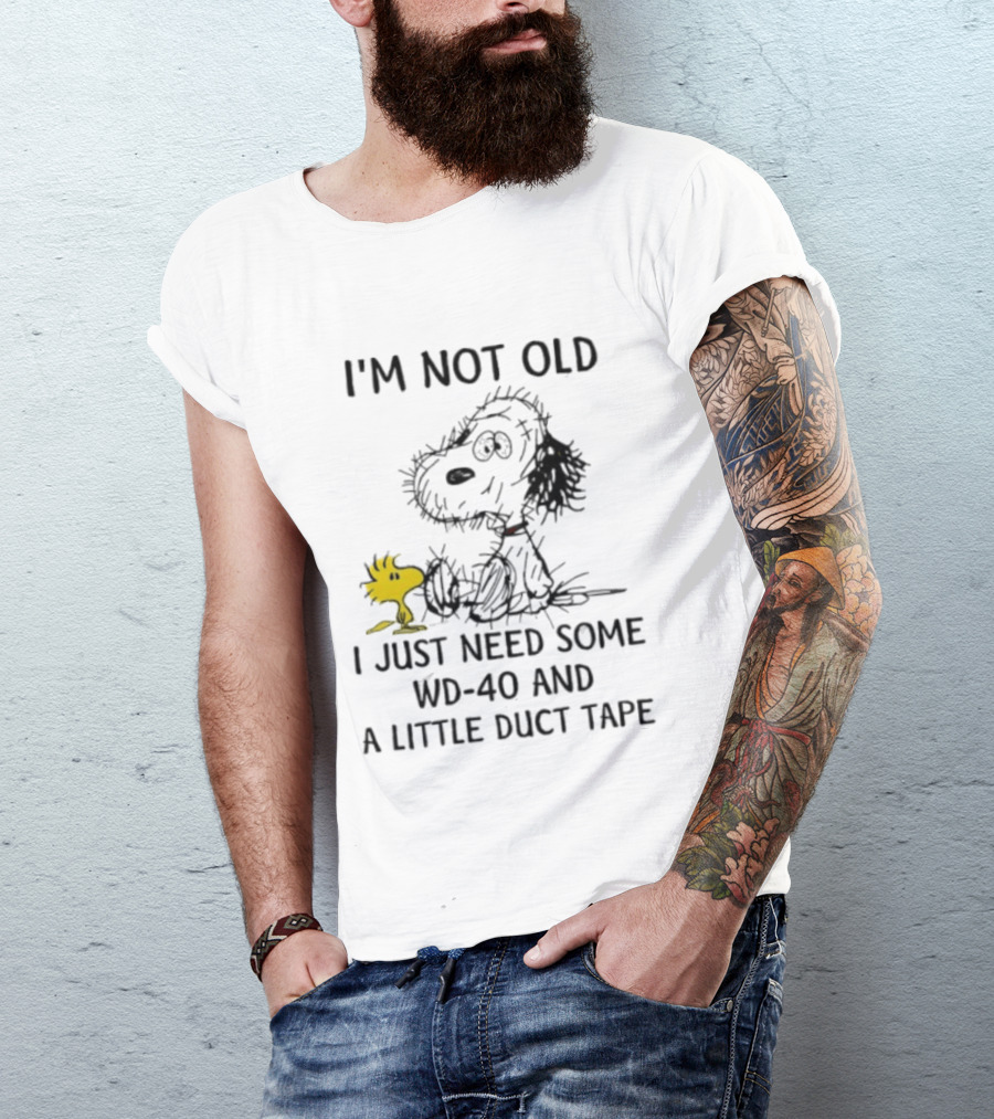 I'm Not Old Snoopy Just Need Some WD 40 And A Little Duct Tape T-Shirt