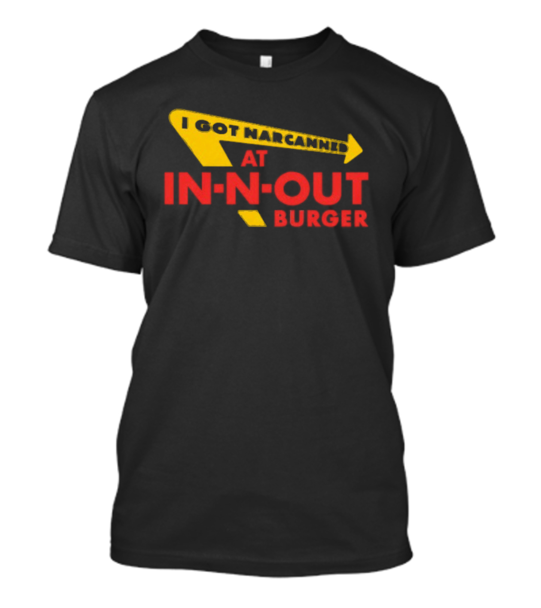 I Got Narcanned At In N Out Burger T-Shirt
