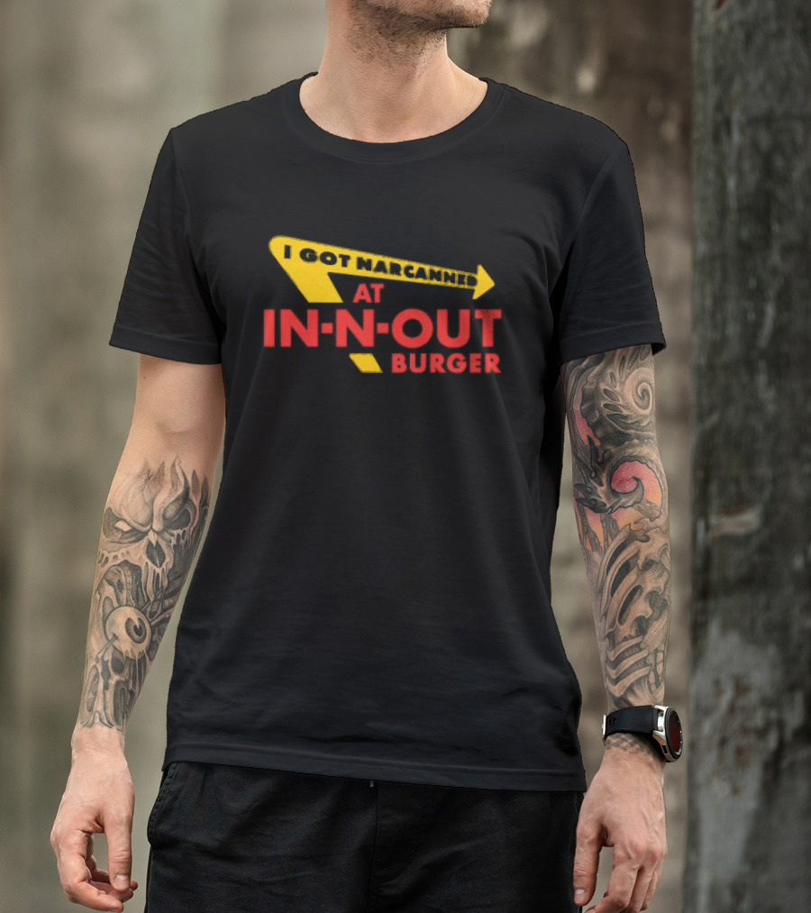 I Got Narcanned At In N Out Burger T-Shirt