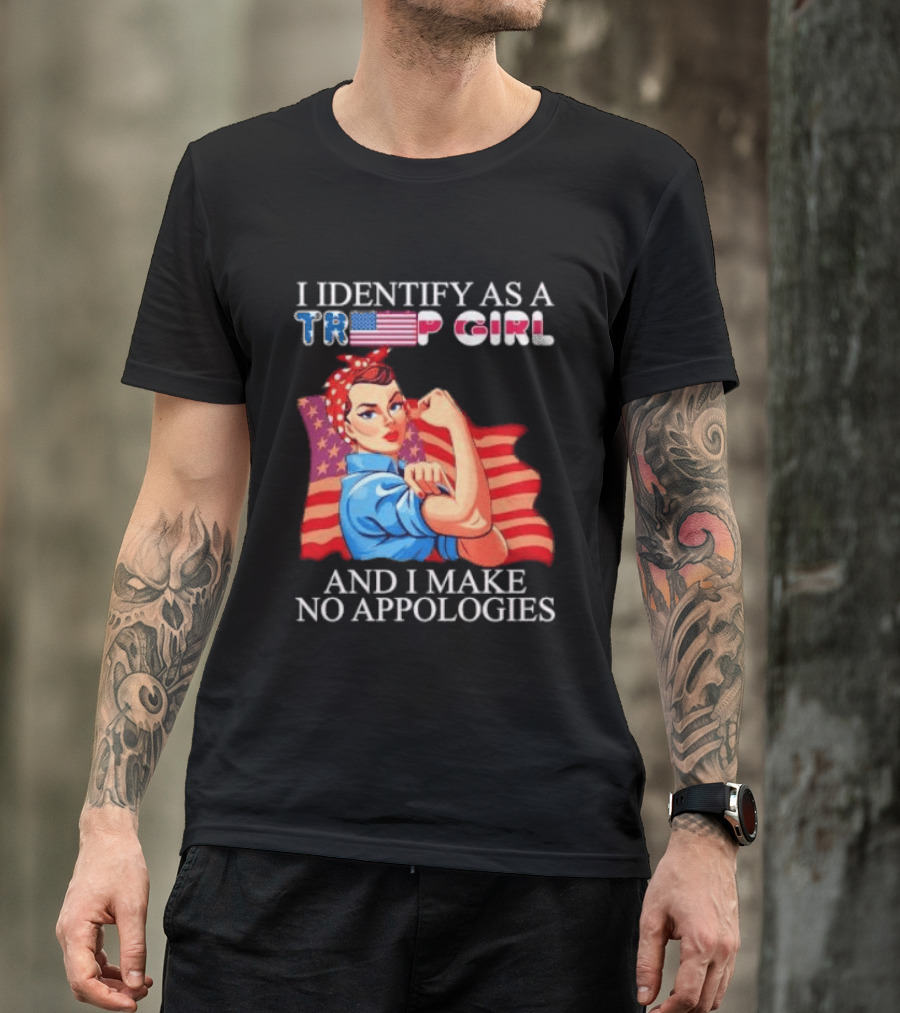 I Identify As A Trump Girl Rosie The Riveter And I Make No Apologies T-Shirt