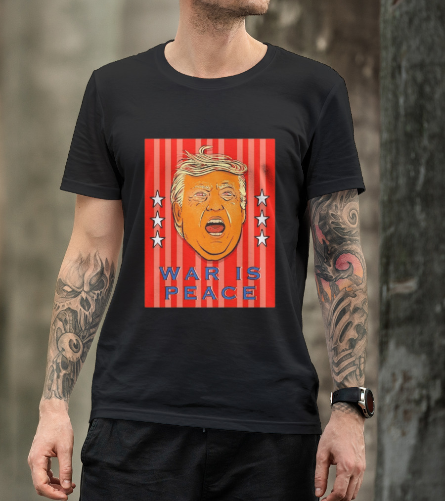 War Is Peace Trump Face With Stars Stripes Politics T-Shirt