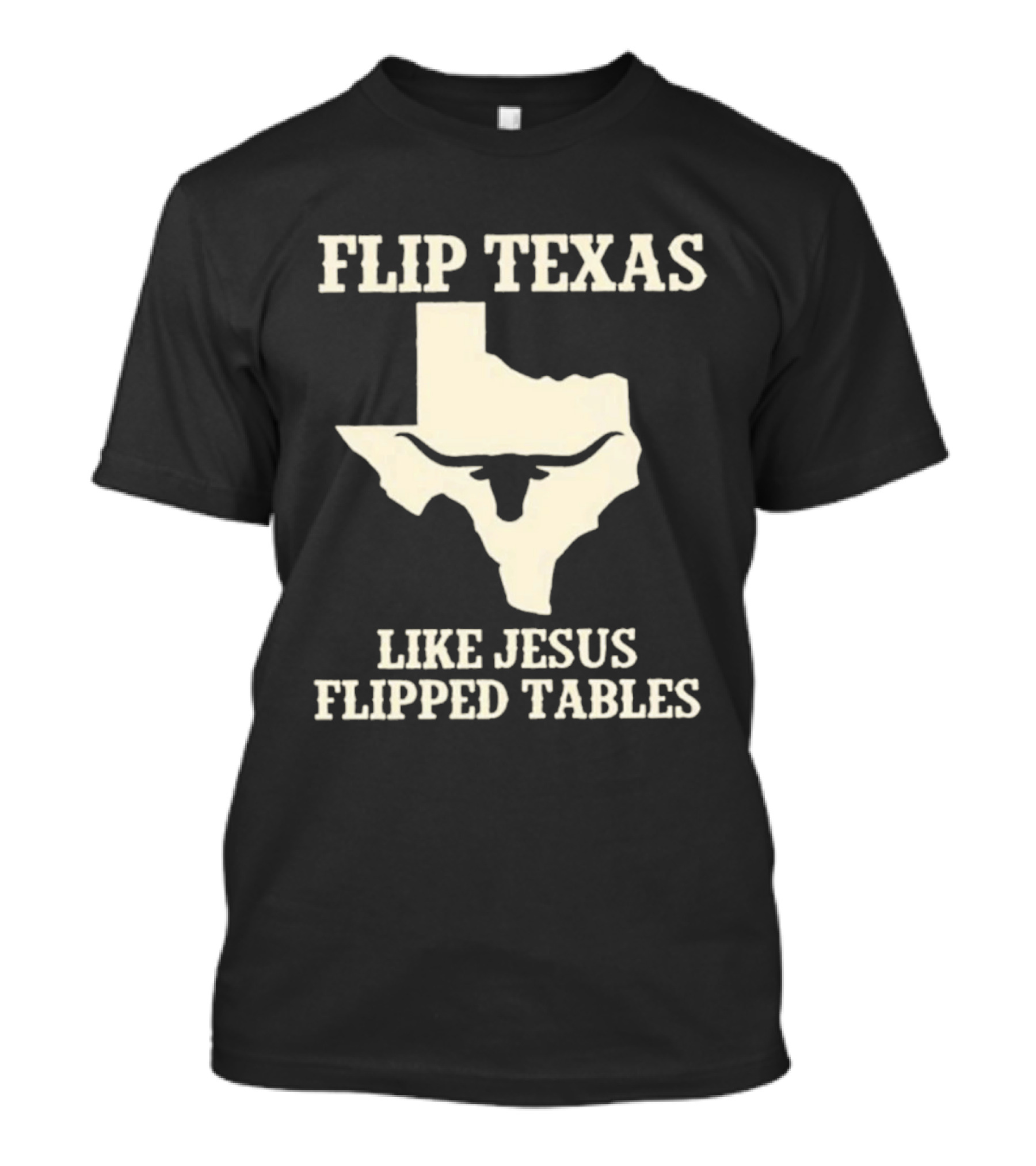Flip Texas Like Jesus Flipped Tables Iconic State T-Shirt