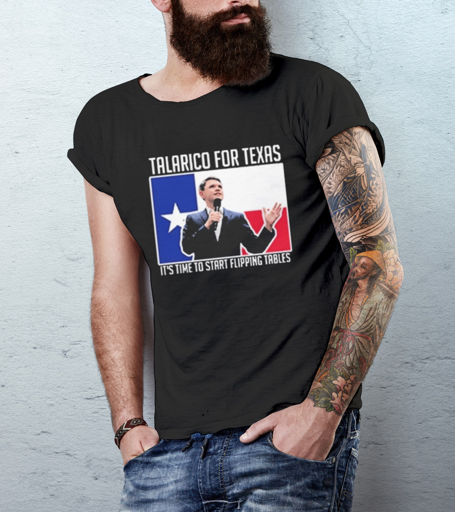 Talarico For Texas It's Time To Start Flipping Tables T-Shirt